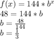 f(x) = 144*b^x\\48 = 144*b\\b = \frac{48}{144}\\b = \frac{1}{3}