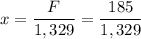 \displaystyle x=\frac{F}{1,329}=\frac{185}{1,329}