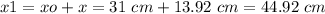 x1=xo+x=31\ cm+13.92\ cm=44.92\ cm