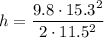 \displaystyle h=\frac{9.8\cdot 15.3^2}{2\cdot 11.5^2}