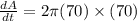 \frac{dA}{dt}=2\pi(70)\times (70)