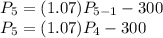 P_5 = (1.07)P_{5-1} - 300\\P_5 = (1.07)P_4 - 300