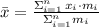 \bar x = \frac{\Sigma\limits_{i=1}^{n}\,x_{i}\cdot m_{i}}{\Sigma\limits_{i=1}^{n}m_{i}}