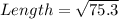 Length = \sqrt{75.3}