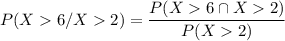 P(X  6/ X  2) =  \dfrac{P(X 6 \cap X 2)}{P(X  2)}