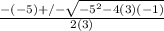 \frac{-(-5)+/-\sqrt{-5^{2} - 4(3)(-1) } }{2(3)}