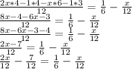 \frac{2x*4-1*4-x*6-1*3}{12}= \frac{1}{6}-\frac{x}{12}\\\frac{8x-4-6x-3}{12}= \frac{1}{6}-\frac{x}{12}\\\frac{8x-6x-3-4}{12}= \frac{1}{6}-\frac{x}{12}\\\frac{2x-7}{12}= \frac{1}{6}-\frac{x}{12}\\\frac{2x}{12}-\frac{7}{12}=  \frac{1}{6}-\frac{x}{12}