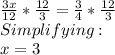 \frac{3x}{12}*\frac{12}{3}=\frac{3}{4}*\frac{12}{3}  \\Simplifying:\\x=3