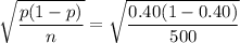 \sqrt{\dfrac{p(1-p)}{n}}=\sqrt{\dfrac{0.40(1-0.40)}{500}}