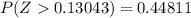 P(Z   0.13043)  = 0.44811