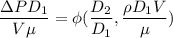 $\frac{\Delta P D_1}{V \mu} = \phi (\frac{D_2}{D_1}, \frac{\rho D_1 V}{\mu})$
