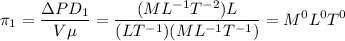 $\pi_1=\frac{\Delta PD_1}{V\mu}=\frac{(ML^{-1}T^{-2})L}{(LT^{-1})(ML^{-1}T^{-1})}=M^0L^0T^0$