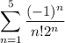 $\sum_{n=1 }^{5 } \frac{(-1)^n}{n ! 2^n}$