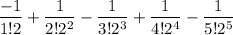 $\frac{-1}{1!2}+\frac{1}{2!2^2}-\frac{1}{3! 2^3}+\frac{1}{4! 2^4}-\frac{1}{5! 2^5}$