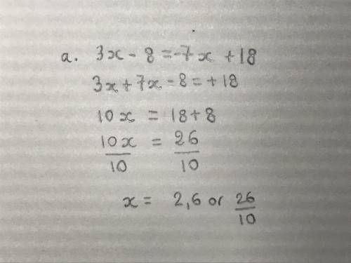 Solve each equation. Write The properties that justify each step in the solution method

a. 3x - 8 =