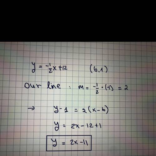 Write the equation of the line through (6, 1) and perpendicular to x+2y−12=0.
