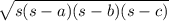 \sqrt{s (s - a)(s - b)(s - c)}