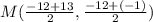 M(\frac{-12 + 13}{2}, \frac{-12 +(-1)}{2})