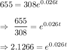 655=308e^{0.026t}\\\\\Rightarrow\ \dfrac{655}{308}=e^{0.026t}\\\\\Rightarrow2.1266 =e^{0.026t}