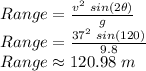 Range = \frac{v^2\,\,sin(2\theta)}{g} \\Range= \frac{37^2\,\,sin(120)}{9.8} \\Range\approx 120.98\,\,m