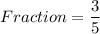 Fraction=\dfrac{3}{5}