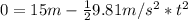 0 = 15m - \frac{1}{2}9.81 m/s^{2}*t^{2}
