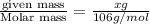 \frac{\text {given mass}}{\text {Molar mass}}=\frac{xg}{106g/mol}