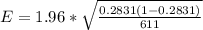 E =  1.96 * \sqrt{\frac{ 0.2831 (1- 0.2831)}{611} }