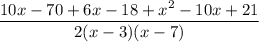 \dfrac{10x-70+6x -18+x^2-10x+21}{2(x-3)(x-7)}