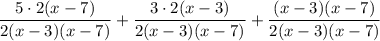 \dfrac{5\cdot2(x-7)}{2(x-3)(x-7)}  +  \dfrac{3\cdot2(x-3)}{2(x-3)(x-7)} +\dfrac{(x-3)(x-7)}{2(x-3)(x-7)}