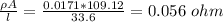 \frac{\rho A}{l}=\frac{0.0171*109.12 }{33.6} =0.056\ ohm