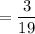 =\dfrac{3}{19}