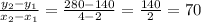 \frac{y_2 - y_1}{x_2 - x_1} = \frac{280 - 140}{4 - 2} = \frac{140}{2} = 70