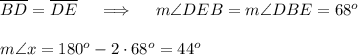 \overline{BD}=\overline{DE}\quad\implies\quad m\angle DEB=m\angle DBE=68^o\\\\m\angle x=180^o-2\cdot68^o=44^o