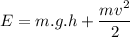 \displaystyle E = m.g.h+\frac{mv^2}{2}