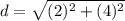 d = \sqrt{(2)^2+(4)^2}