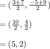 =(\frac{3+7}{2} , \frac{-5+9}{2})\\\\=(\frac{10}{2} , \frac{4}{2})\\\\=(5 , 2)