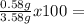 \frac{0.58 g}{3.58 g}x100=