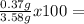 \frac{0.37g}{3.58 g}x100=