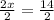 \frac{2x}{2}  =  \frac{14}{2}  \\