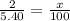 \frac{2}{5.40} = \frac{x}{100}