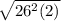 \sqrt{26^2(2)}
