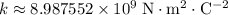 k \approx 8.987552 \times 10^{9}\; \rm N \cdot m^{2} \cdot C^{-2}