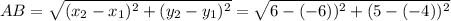 AB = \sqrt{(x_2 - x_1)^2 + (y_2 - y_1)^2} = \sqrt{6 -(-6))^2 + (5 -(-4))^2