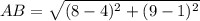 AB =  \sqrt{ ({8 - 4})^{2} +  ({9 - 1})^{2}  }