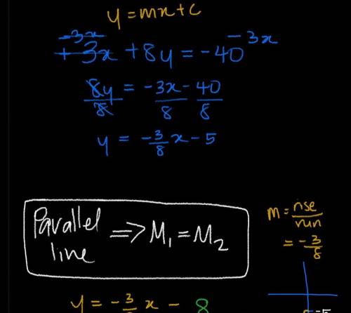 Which equation represents a line which is parallel to the line 3x + 8y = - 40 ?