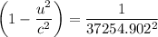 \left ( 1 - \dfrac{u^2}{c^2}  \right )  = \dfrac{1}{37254.902^2} } }