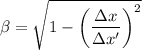\beta  = \sqrt{1 - \left  ( \dfrac{\Delta x}{\Delta x'} \right )^2}