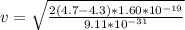 v =  \sqrt{ \frac{2 (4.7 - 4.3 )* 1.60 *10^{-19} }{ 9.11 *10^{-31} } }