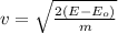 v =  \sqrt{ \frac{2 (E - E_o ) }{ m } }
